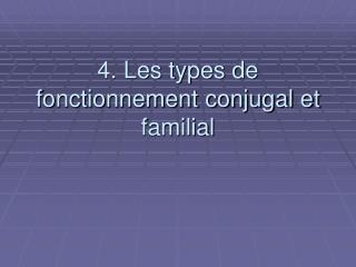 4. Les types de fonctionnement conjugal et familial