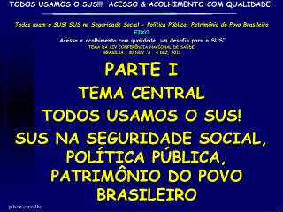 Todos usam o SUS! SUS na Seguridade Social - Política Pública, Patrimônio do Povo Brasileiro EIXO