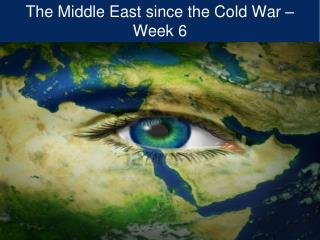 The Middle East since the Cold War – Week 6