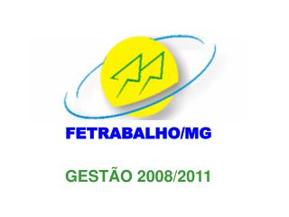 FETRABALHO/MG GESTÃO 2008/2011