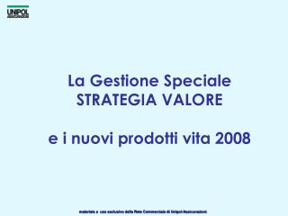 La Gestione Speciale STRATEGIA VALORE e i nuovi prodotti vita 2008