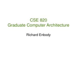 CSE 820 Graduate Computer Architecture