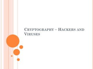 Cryptography – Hackers and Viruses