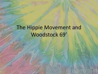 The Hippie Movement and Woodstock 69’