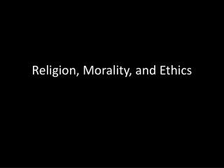 Religion, Morality, and Ethics