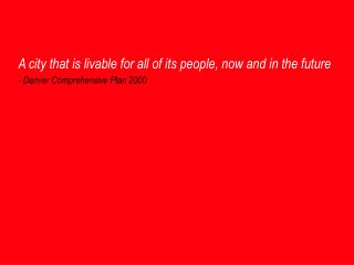 A city that is livable for all of its people, now and in the future
