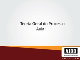 Teoria Geral do Processo Aula II.