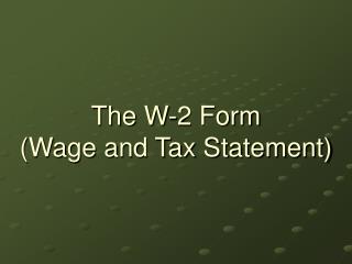 The W-2 Form (Wage and Tax Statement)