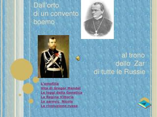 L’emofilia Vita di Gregor Mendel Le leggi della Genetica La Regina Vittoria Lo zareviç Nicola