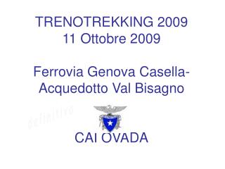 TRENOTREKKING 2009 11 Ottobre 2009 Ferrovia Genova Casella- Acquedotto Val Bisagno CAI OVADA