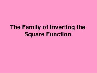 The Family of Inverting the Square Function