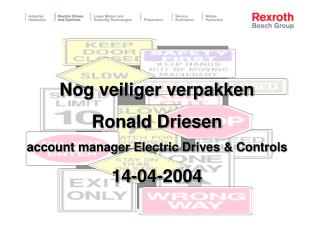 Nog veiliger verpakken Ronald Driesen account manager Electric Drives &amp; Controls 14-04-2004