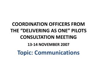 COORDINATION OFFICERS FROM THE “DELIVERING AS ONE” PILOTS CONSULTATION MEETING