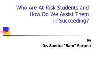 Who Are At-Risk Students and How Do We Assist Them in Succeeding?