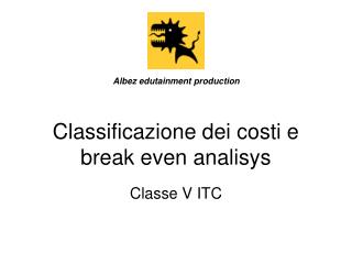 Classificazione dei costi e break even analisys