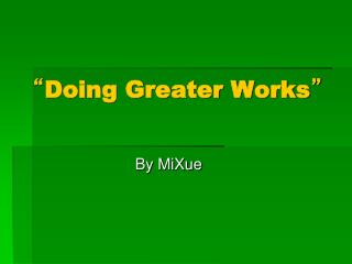 “ Doing Greater Works ”