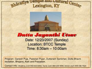 Dutta Jayanthi Utsav Date: 12/23/2007 (Sunday) Location: BTCC Temple Time: 8:30am – 10:00am