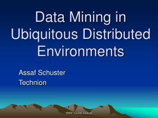 Data Mining in Ubiquitous Distributed Environments