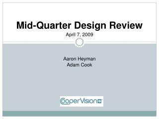 Mid-Quarter Design Review April 7, 2009 Aaron Heyman Adam Cook