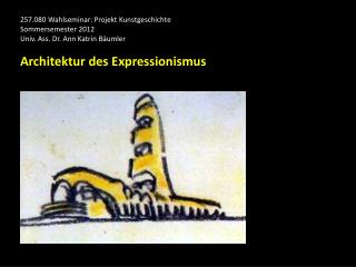 257.080 Wahlseminar: Projekt Kunstgeschichte Sommersemester 2012 Univ. Ass. Dr. Ann Katrin Bäumler