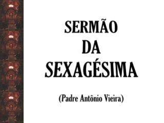 SERMÃO DA SEXAGÉSIMA (Padre Antônio Vieira)