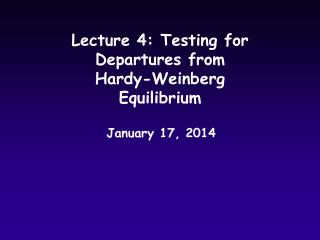 Lecture 4: Testing for Departures from Hardy-Weinberg Equilibrium