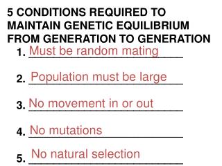 5 CONDITIONS REQUIRED TO MAINTAIN GENETIC EQUILIBRIUM FROM GENERATION TO GENERATION