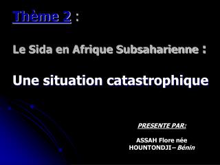 Thème 2  : Le Sida en Afrique Subsaharienne  : Une situation catastrophique