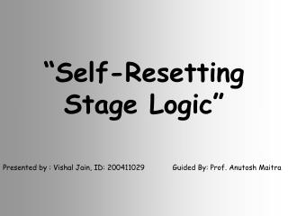 “Self-Resetting Stage Logic”