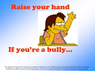Raise your hand If you’re a bully…