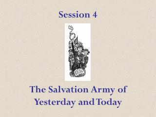 Session 4 The Salvation Army of Yesterday and Today