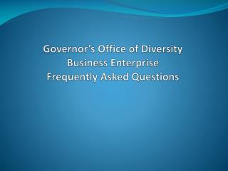 Governor’s Office of Diversity Business Enterprise Frequently Asked Questions