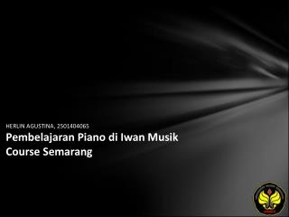 HERLIN AGUSTINA, 2501404065 Pembelajaran Piano di Iwan Musik Course Semarang