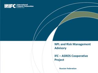 NPL and Risk Management Advisory IFC – ASROS Cooperative Project Russian Federation