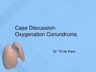 Case Discussion- Oxygenation Conundrums