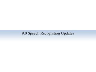 9.0 Speech Recognition Updates