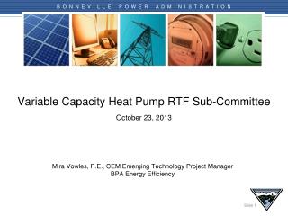 Variable Capacity Heat Pump RTF Sub-Committee October 23 , 2013