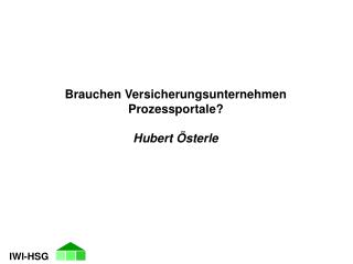 Brauchen Versicherungsunternehmen Prozessportale? Hubert Österle