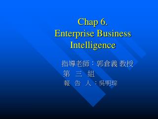 Chap 6. Enterprise Business Intelligence