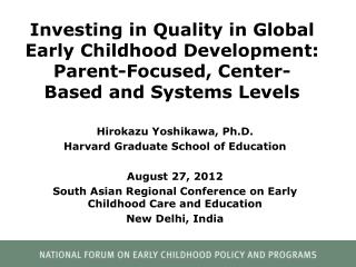 Hirokazu Yoshikawa, Ph.D. Harvard Graduate School of Education August 27, 2012