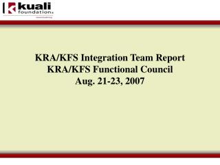 KRA/KFS Integration Team Report KRA/KFS Functional Council Aug. 21-23, 2007