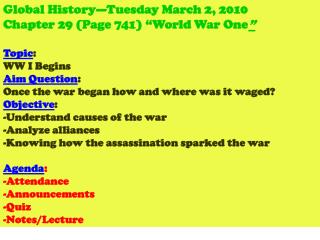 Global History—Tuesday March 2, 2010 Chapter 29 (Page 741) “World War One ” Topic : WW I Begins
