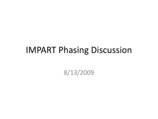 IMPART Phasing Discussion