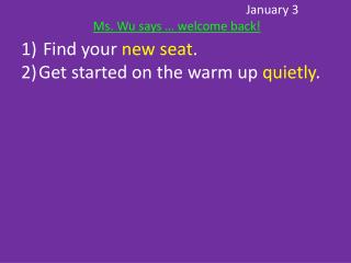 January 3 Ms. Wu says … welcome back!