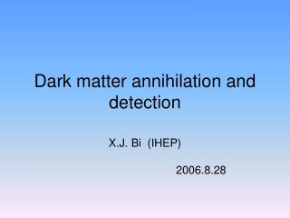 Dark matter annihilation and detection