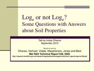 Log e or not Log e ? Some Questions with Answers about Soil Properties