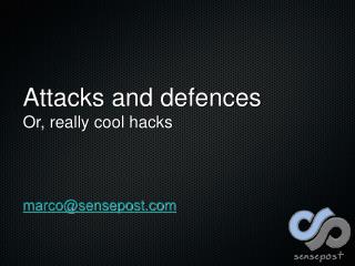Attacks and defences Or, really cool hacks