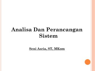 Analisa Dan Perancangan Sistem Seni Asria, ST, MKom