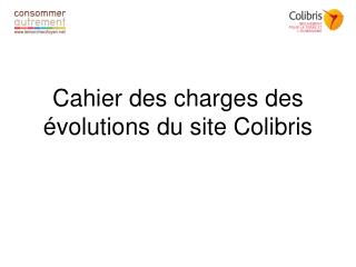 Cahier des charges des évolutions du site Colibris