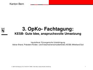3. OpKo-Fachtagung vom 21.08.2014: KESB - Gute Idee, anspruchsvolle Umsetzung 	 1